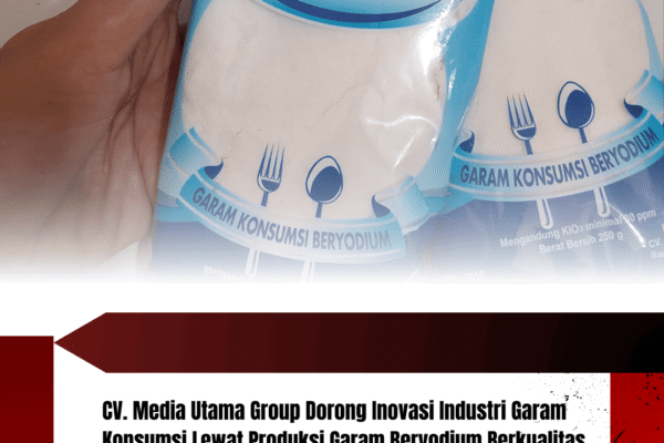 CV. Media Utama Group Dorong Inovasi Industri Garam Konsumsi Lewat Produksi Garam Beryodium Berkualitas